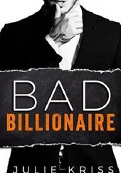 Okładka książki Bad Billionaire Julie Kriss