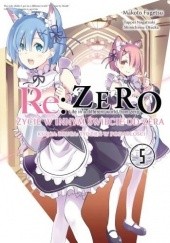 Okładka książki Re: Zero - Życie w innym świecie od zera. Księga druga: Tydzień w posiadłości - 5 Tappei Nagatsuki, Shinichirou Ootsuka