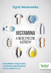 Okładka książki Histamina a niebezpieczne alergeny. Samodzielna diagnostyka i skuteczne zapobieganie ukrytej nietolerancji Sigrid Nesterenko