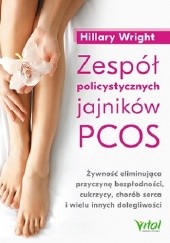 Okładka książki Zespół policystycznych jajników PCOS. Żywność eliminująca przyczynę bezpłodności, cukrzycy, chorób serca i wielu innych dolegliwości Hillary Wright