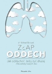 Okładka książki Złap oddech. Jak oddychać, żeby żyć dłużej i inne sekrety naszych płuc Michael Barczok