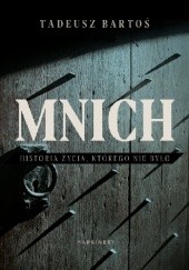 Okładka książki Mnich. Historia życia, którego nie było Tadeusz Bartoś