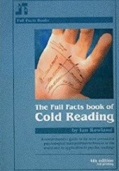 Okładka książki The Full Facts Book of Cold Reading: A Comprehensive Guide to the Most Persuasive Psychological Manipulation Technique in the World Ian Rowland