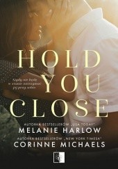 Okładka książki Hold You Close Melanie Harlow, Corinne Michaels