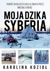 Okładka książki Moja dzika Syberia Karolina Kozioł