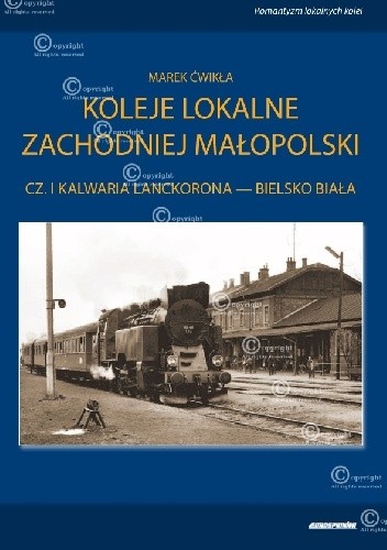 Koleje lokalne zachodniej Małopolski. Cz. I. Kalwaria Lanckorona – Bielsko-Biała