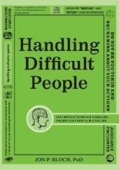 Okładka książki Handling Difficult People: Easy Instructions for Managing the Difficult People in Your Life Jon P. Bloch