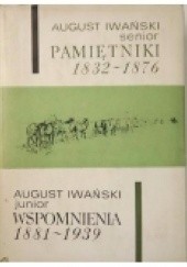 Okładka książki Pamiętniki 1832-1876 / Wspomnienia 1881-1939 August Iwański