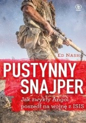 Okładka książki Pustynny snajper, czyli jak zwykły Angol poszedł na wojnę z ISIS Ed Nash