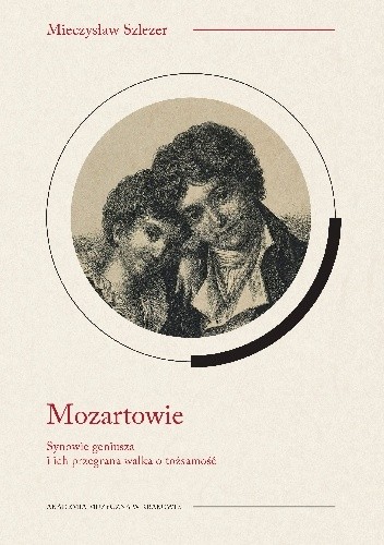 Okładka książki Mozartowie. Synowie geniusza i ich przegrana walka o tożsamość Mieczysław Szlezer