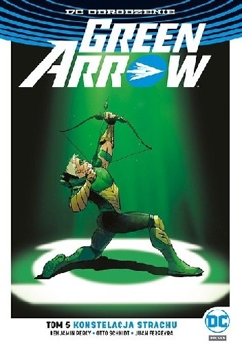 Okładka książki Green Arrow: Konstelacja strachu Juan Ferreyra, Benjamin Percy, Otto Schmidt