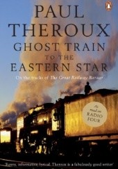 Okładka książki Ghost Train to the Eastern Star: On the tracks of 'The Great Railway Bazaar' Paul Theroux