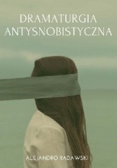 Okładka książki Dramaturgia antysnobistyczna Alejandro Radawski