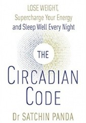Okładka książki The Circadian Code: Lose weight, supercharge your energy and sleep well every night Satchin Panda