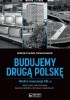 Okładka książki Budujemy drugą Polskę. Wielkie inwestycje PRL-u Kazimierz Kunicki,&nbsp;Tomasz Ławecki