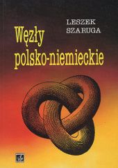 Okładka książki Węzły polsko-niemieckie Leszek Szaruga