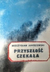 Okładka książki Przyszłość czekała Mieczysław Janiszewski