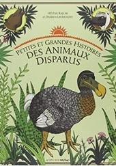 Okładka książki Petites et grandes histoires des animaux disparus Damien Leverdunt, Helene Rajcak