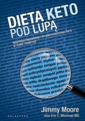 Okładka książki Dieta keto pod lupą. Niskowęglowodanowa i wysokotłuszczowa dieta w teorii i praktyce Jimmy Moore