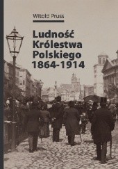 Okładka książki Ludność Królestwa Polskiego 1864-1914 Witold Pruss