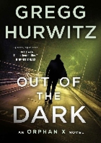 Okładka książki Out of the Dark: An Orphan X Novel Gregg Hurwitz