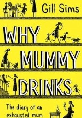 Okładka książki Why Mummy Drinks Gill Sims