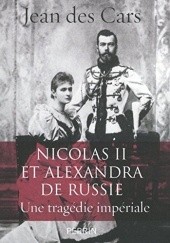 Okładka książki Nicolas II et Alexandra de Russie: une tragédie impériale