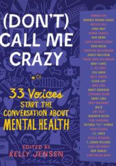 Okładka książki (Don't) Call Me Crazy: 33 Voices Start the Conversation about Mental Health Kelly Jensen