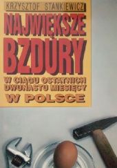 Okładka książki Największe bzdury w ciągu ostatnich dwunastu miesięcy w Polsce Krzysztof Stankiewicz