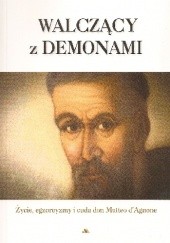 Okładka książki Walczący z demonami. Życie cuda i egzorcyzmy don Matteo d'Agnone Antonio Mattatelli