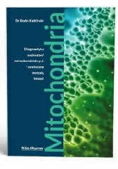 Okładka książki MITOCHONDRIA. Diagnostyka uszkodzeń mitochondrialnych i skuteczne metody terapii. Bodo Kukliński