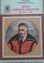 Okładka książki Hetman Stanisław Koniecpolski ok. 1591 - 1646 Jakub Dusza Podhorecki