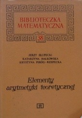 Okładka książki Elementy arytmetyki teoretycznej Katarzyna Hałkowska, Krystyna Piróg-Rzepecka, Jerzy Słupecki