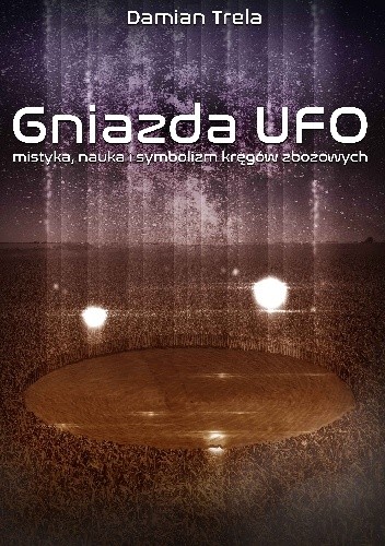 Gniazda UFO. Mistyka, nauka i symbolizm kręgów zbożowych pdf chomikuj