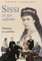 Okładka książki Sissi et ses enfants: Drames et conflits Hanne Egghardt