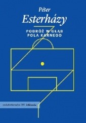 Okładka książki Podróż w głąb pola karnego Péter Esterházy