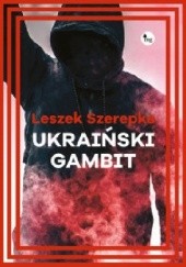 Okładka książki Ukraiński gambit Leszek Szerepka