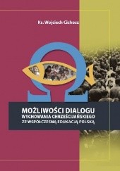 Okładka książki Możliwości dialogu wychowania chrześcijańskiego ze współczesną edukacją polską Wojciech Cichosz