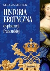 Okładka książki Historia erotyczna dyplomacji francuskiej Nicolas Mietton