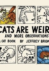 Okładka książki Cats are weird and more observations Jeffrey Brown