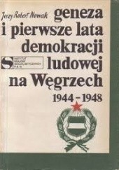 Okładka książki Geneza i pierwsze lata demokracji ludowej na Węgrzech 1944-1948 Jerzy Robert Nowak