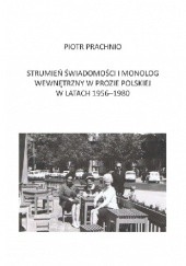 Okładka książki Strumień świadomości i monolog wewnętrzny w prozie polskiej w latach 1956-1980 Piotr Prachnio