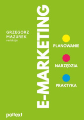Okładka książki E-Marketing. Planowanie. Narzędzia. Praktyka. Grzegorz Mazurek