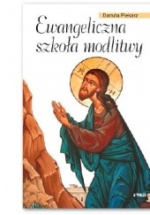 Okładka książki Ewangeliczna szkoła modlitwy Danuta Piekarz