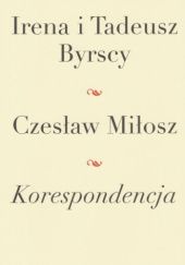 Okładka książki Korespondencja Irena Byrska, Tadeusz Byrski, Czesław Miłosz