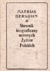 Okładka książki Słownik biograficzny uczonych Żydów polskich XVI, XVII i XVIII wieku Mathias Bersohn