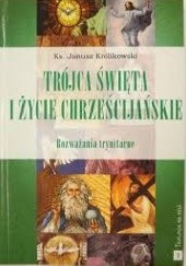 Okładka książki Trójca Święta i życie chrześcijańskie. Rozważania trynitarne Janusz Królikowski