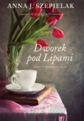 Okładka książki Dworek pod Lipami Anna J. Szepielak