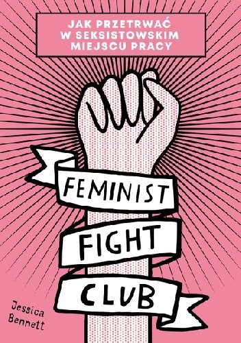Feminist Fight Club. Jak przetrwać w seksistowskim miejscu pracy