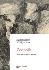 Okładka książki Zoopolis. Teoria polityczna praw zwierząt Sue Donaldson, Will Kymlicka